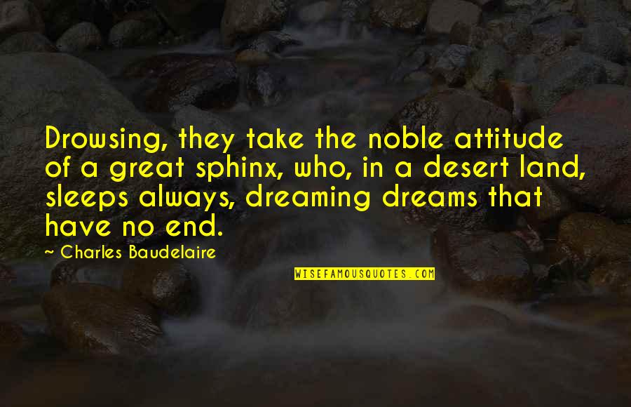 Dream In Sleep Quotes By Charles Baudelaire: Drowsing, they take the noble attitude of a