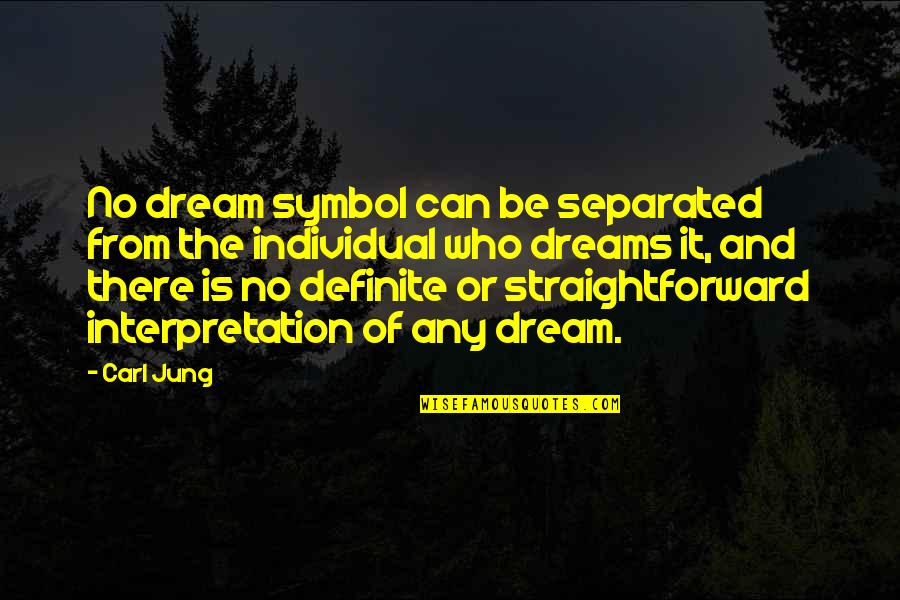 Dream Interpretation Quotes By Carl Jung: No dream symbol can be separated from the