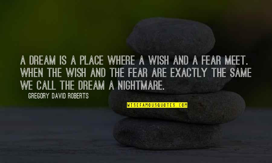 Dream Interpretation Quotes By Gregory David Roberts: A dream is a place where a wish
