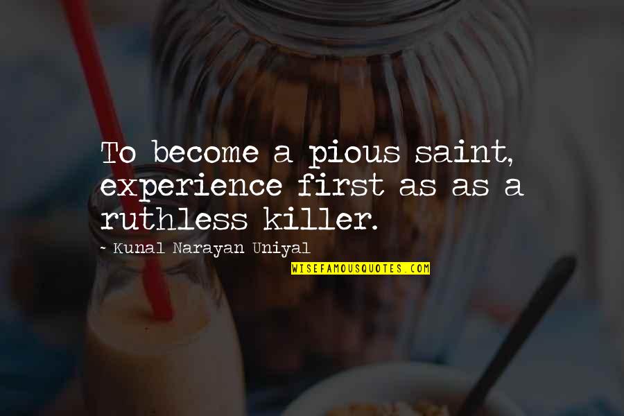 Dream Interpretation Quotes By Kunal Narayan Uniyal: To become a pious saint, experience first as