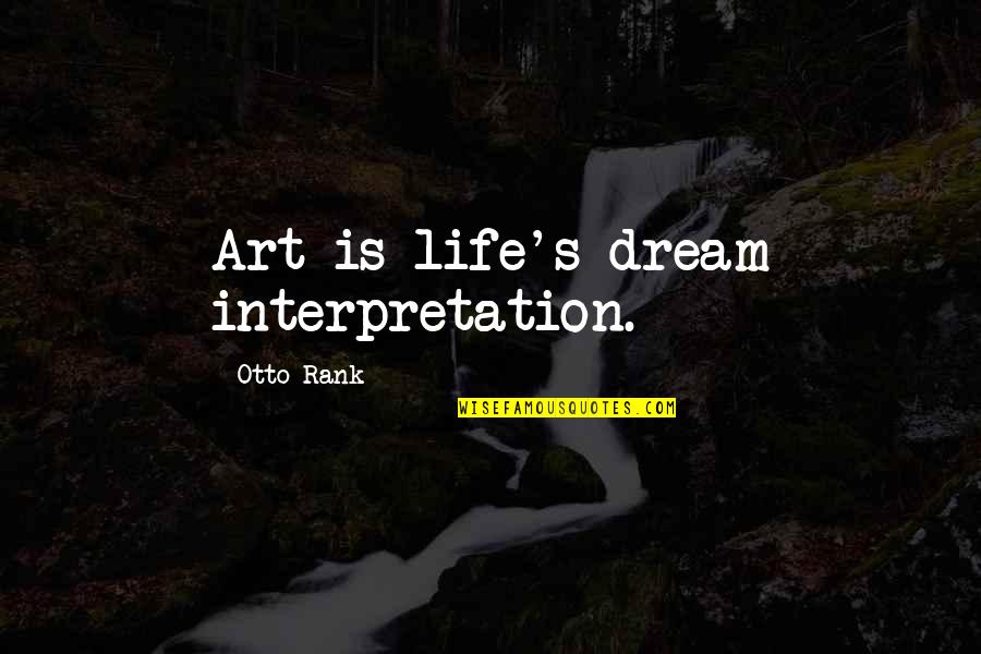 Dream Interpretation Quotes By Otto Rank: Art is life's dream interpretation.