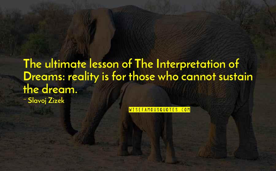 Dream Interpretation Quotes By Slavoj Zizek: The ultimate lesson of The Interpretation of Dreams: