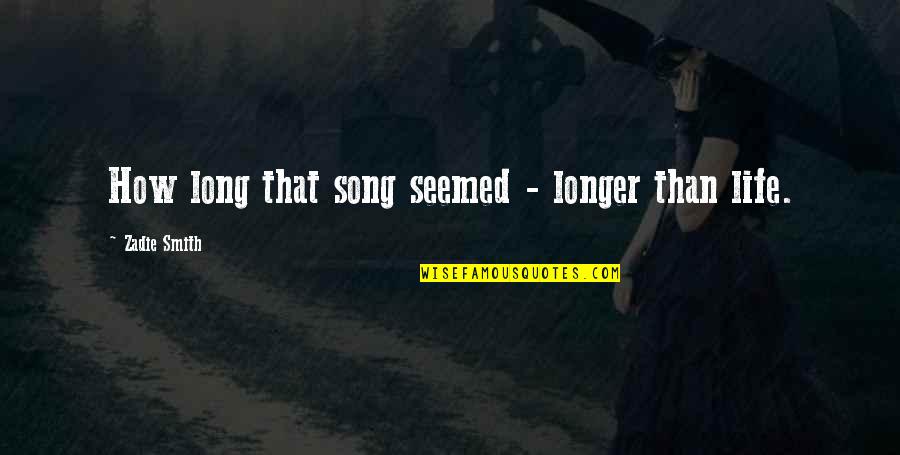 Dream Is Free Hustle Sold Separately Quote Quotes By Zadie Smith: How long that song seemed - longer than