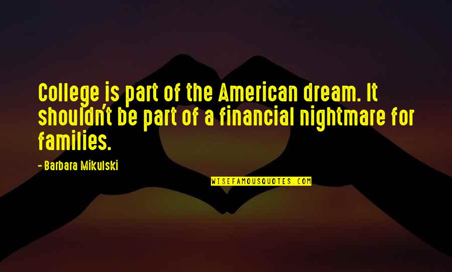 Dream It Quotes By Barbara Mikulski: College is part of the American dream. It