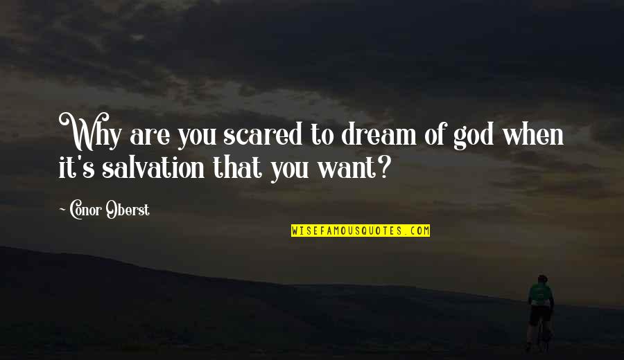 Dream It Quotes By Conor Oberst: Why are you scared to dream of god Dream It Quotes By Conor Oberst: Why are you scared to dream of god