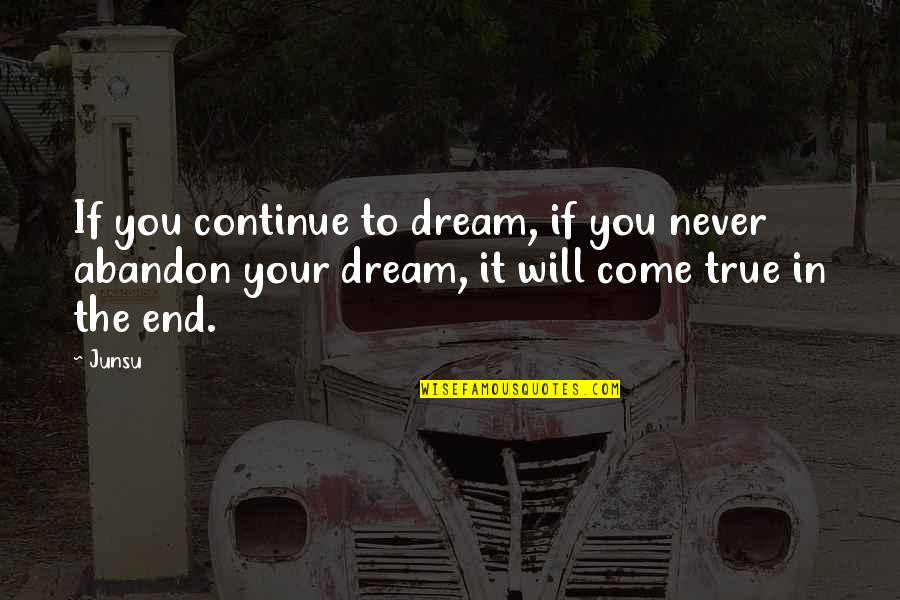 Dream It Quotes By Junsu: If you continue to dream, if you never Dream It Quotes By Junsu: If you continue to dream, if you never