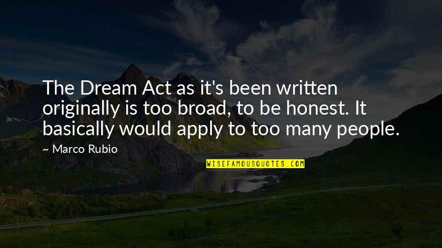 Dream It Quotes By Marco Rubio: The Dream Act as it's been written originally