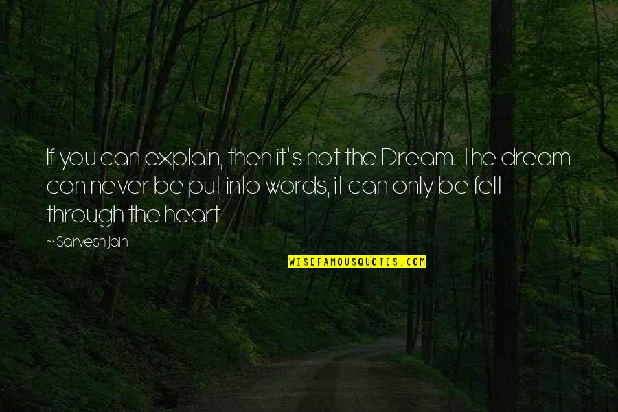 Dream It Quotes By Sarvesh Jain: If you can explain, then it's not the