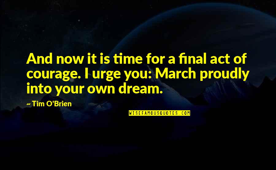 Dream It Quotes By Tim O'Brien: And now it is time for a final