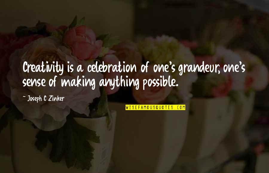 Dream Job Inspirational Quotes By Joseph C Zinker: Creativity is a celebration of one's grandeur, one's