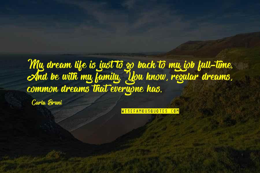 Dream Job Quotes By Carla Bruni: My dream life is just to go back