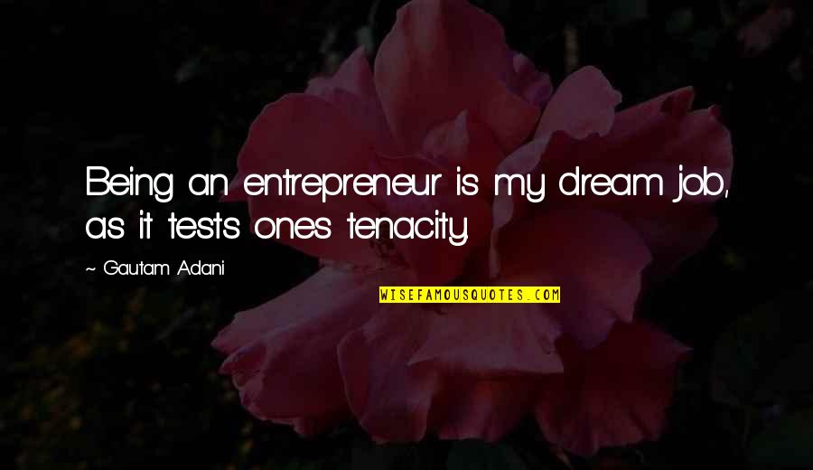 Dream Job Quotes By Gautam Adani: Being an entrepreneur is my dream job, as