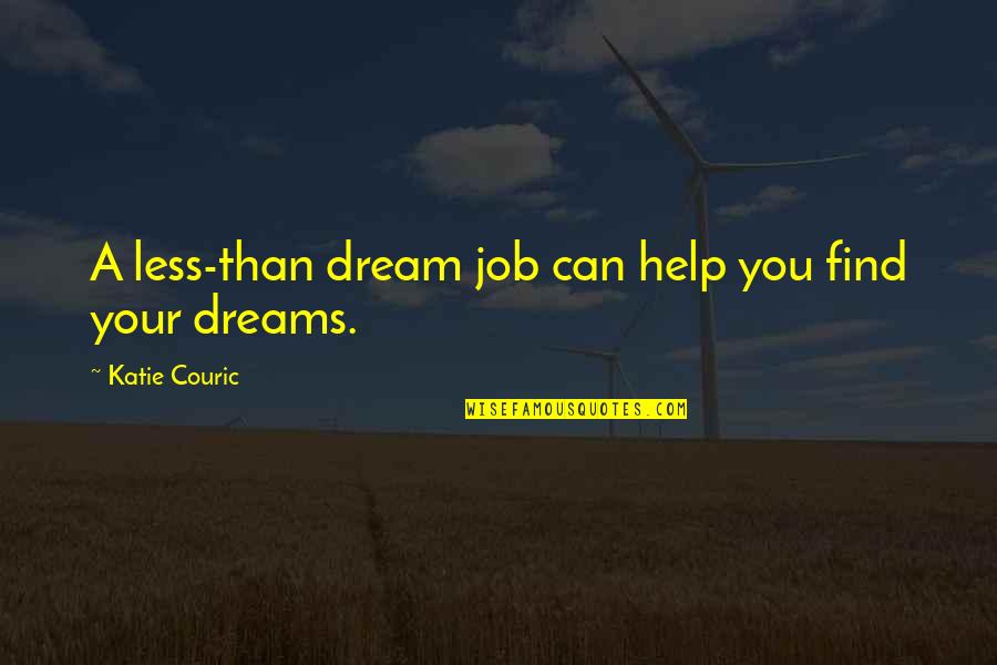 Dream Job Quotes By Katie Couric: A less-than dream job can help you find