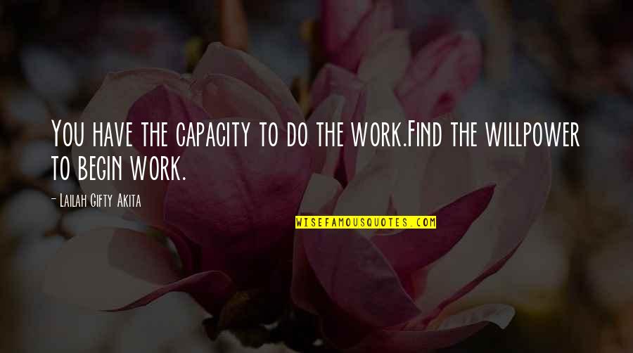 Dream Job Quotes By Lailah Gifty Akita: You have the capacity to do the work.Find
