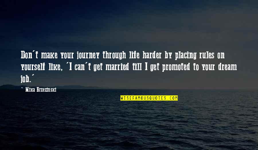 Dream Job Quotes By Mika Brzezinski: Don't make your journey through life harder by