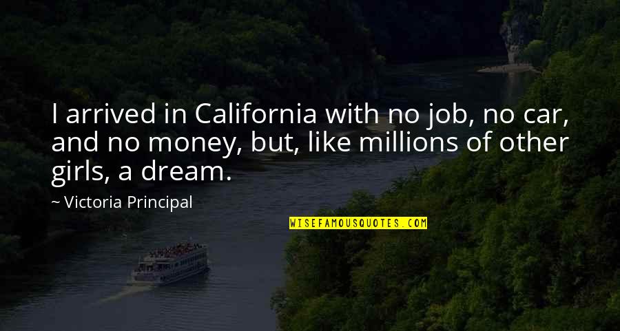 Dream Job Quotes By Victoria Principal: I arrived in California with no job, no