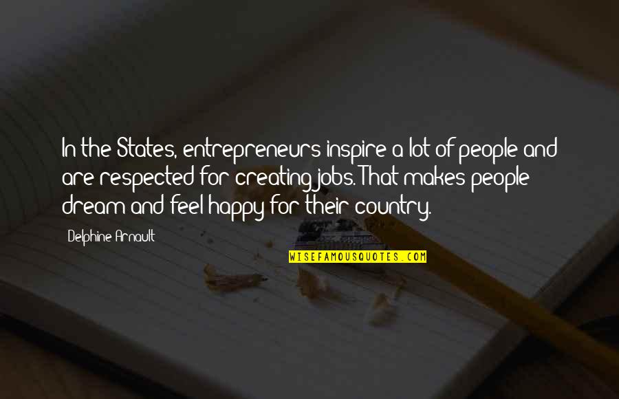 Dream Jobs Quotes By Delphine Arnault: In the States, entrepreneurs inspire a lot of