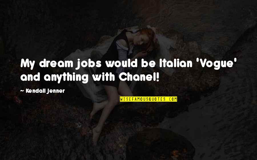 Dream Jobs Quotes By Kendall Jenner: My dream jobs would be Italian 'Vogue' and