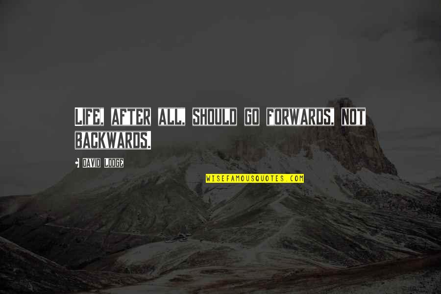 Dream Killers In Your Life Quotes By David Lodge: Life, after all, should go forwards, not backwards.