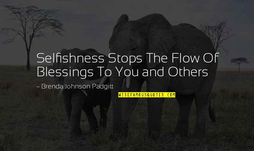 Dream Killers Quotes By Brenda Johnson Padgitt: Selfishness Stops The Flow Of Blessings To You