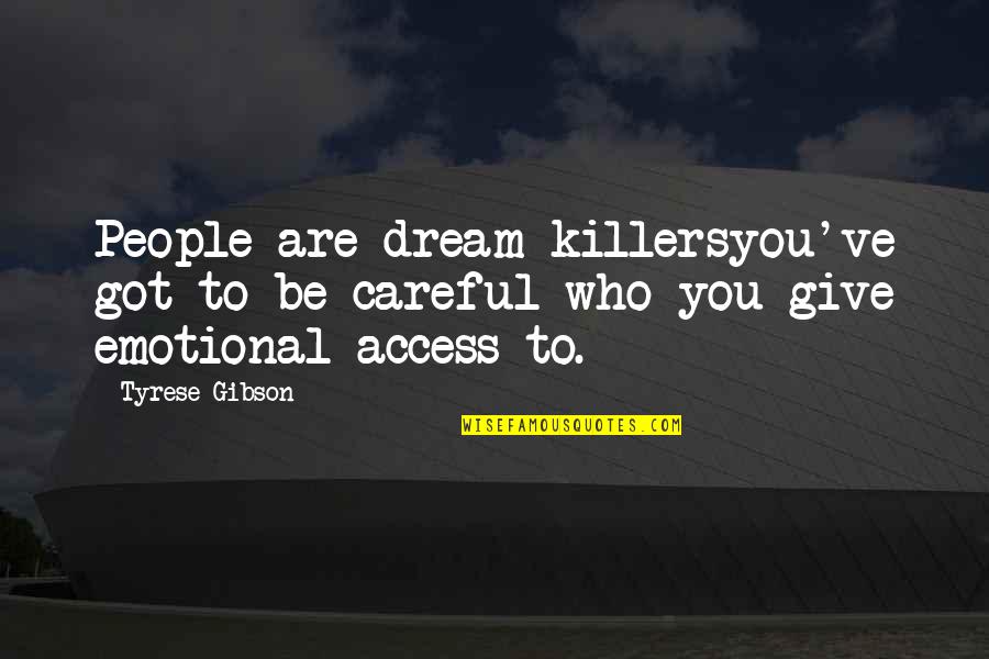 Dream Killers Quotes By Tyrese Gibson: People are dream killersyou've got to be careful