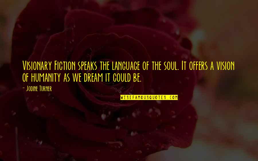 Dream Language Quotes By Jodine Turner: Visionary Fiction speaks the language of the soul.