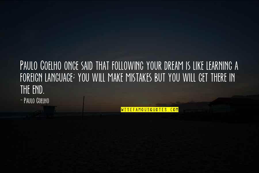 Dream Language Quotes By Paulo Coelho: Paulo Coelho once said that following your dream
