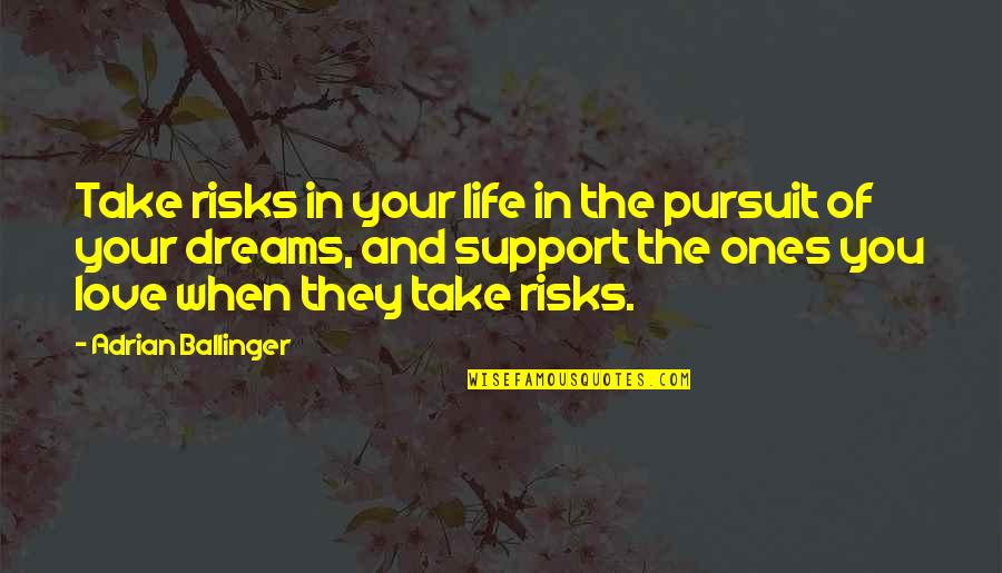 Dream Life Love Quotes By Adrian Ballinger: Take risks in your life in the pursuit