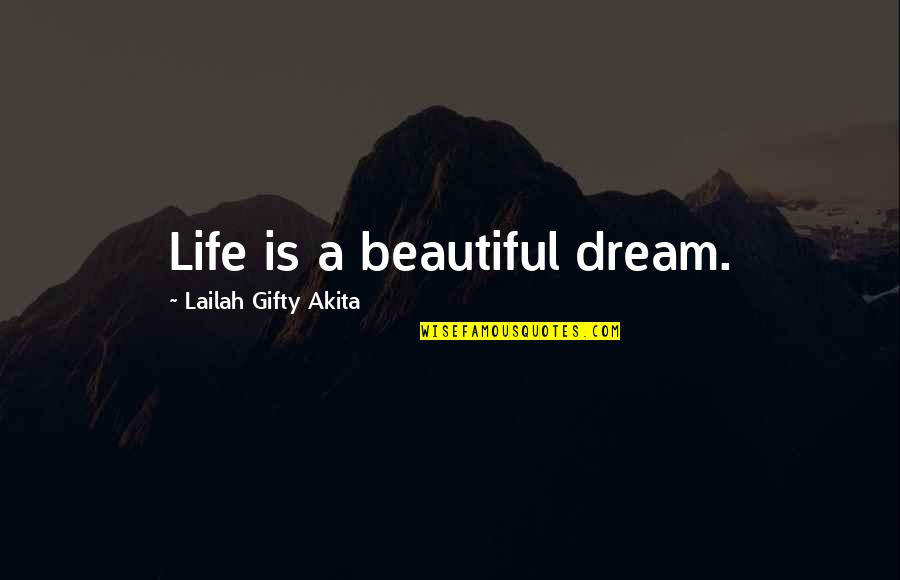 Dream Life Love Quotes By Lailah Gifty Akita: Life is a beautiful dream.