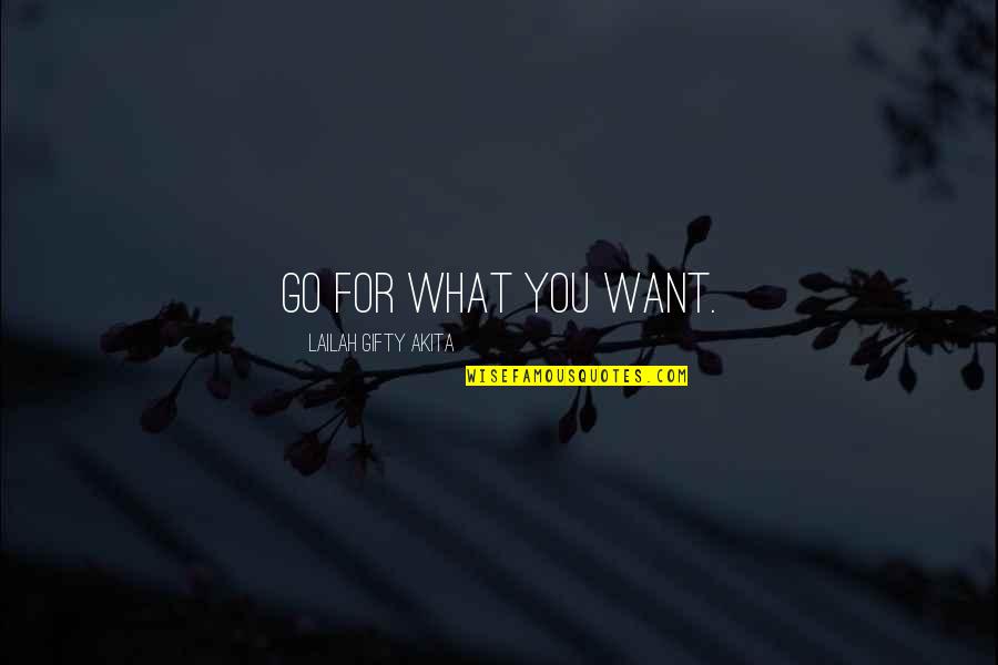 Dream Life Love Quotes By Lailah Gifty Akita: Go for what you want.
