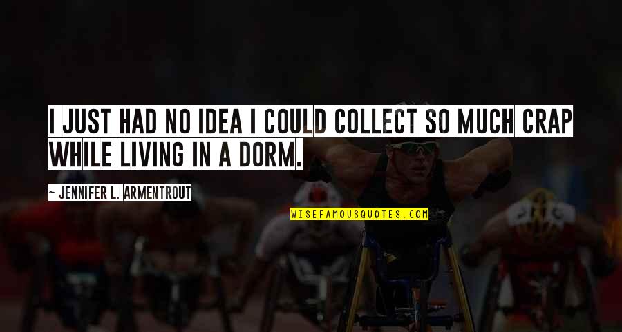 Dream Like A Flower Quotes By Jennifer L. Armentrout: I just had no idea I could collect Dream Like A Flower Quotes By Jennifer L. Armentrout: I just had no idea I could collect