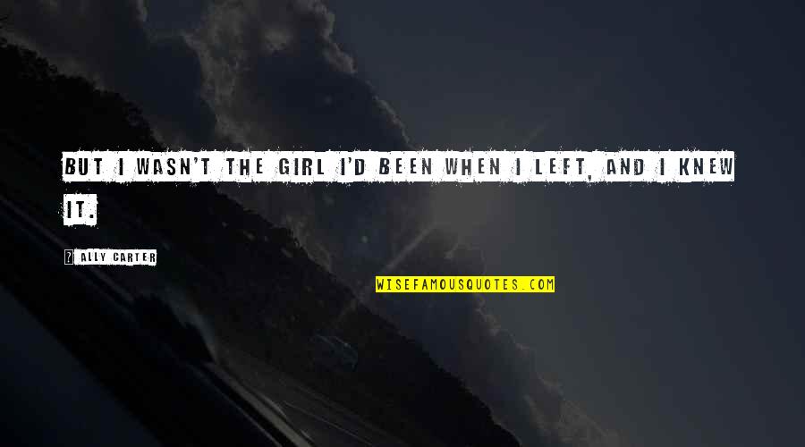 Dream Like Child Quotes By Ally Carter: But I wasn't the girl I'd been when