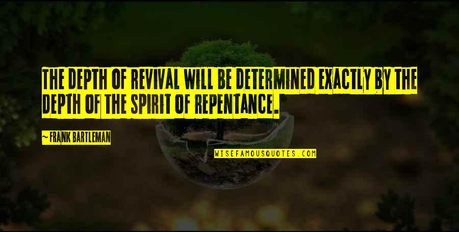 Dream Like Child Quotes By Frank Bartleman: The depth of revival will be determined exactly