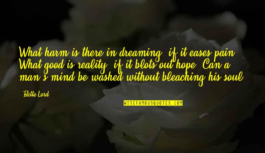 Dream Lord Quotes By Bette Lord: What harm is there in dreaming, if it