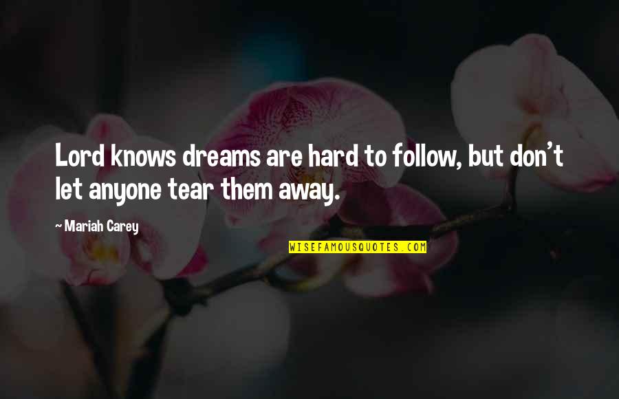 Dream Lord Quotes By Mariah Carey: Lord knows dreams are hard to follow, but