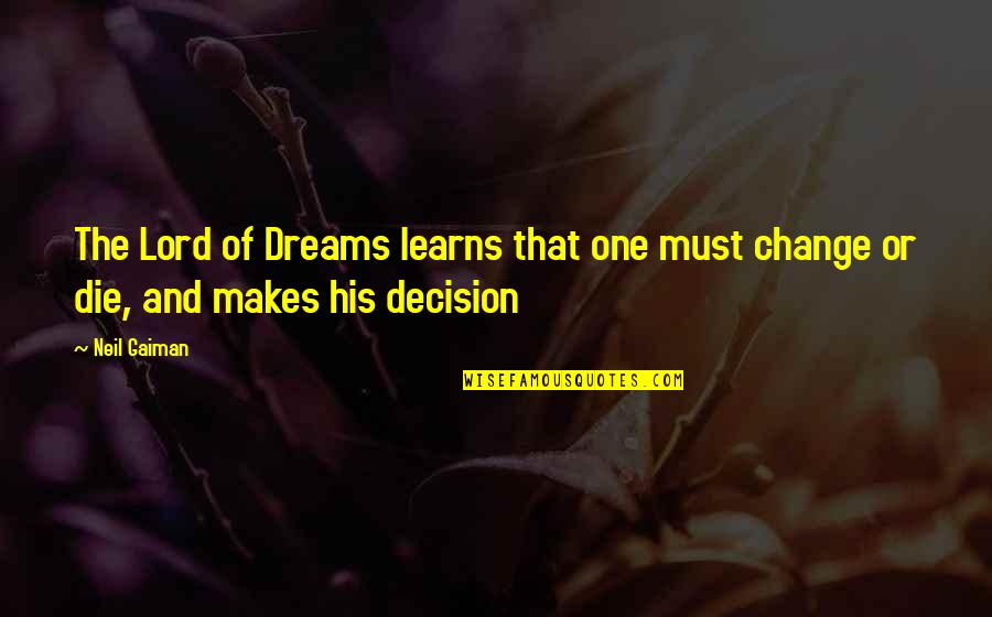 Dream Lord Quotes By Neil Gaiman: The Lord of Dreams learns that one must