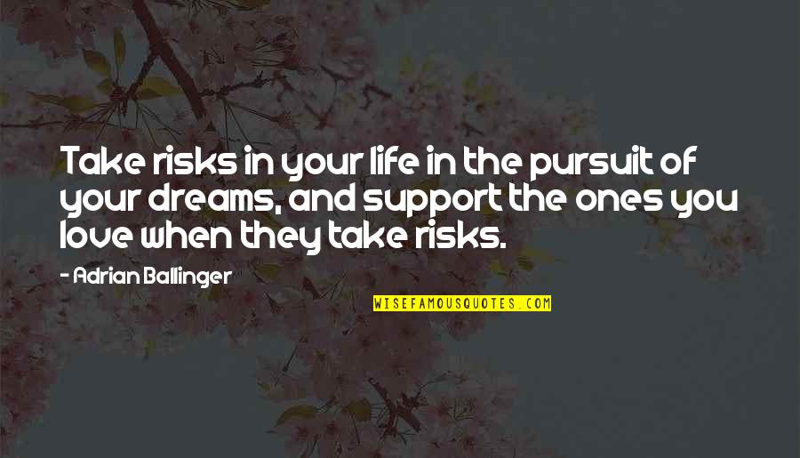 Dream Love Life Quotes By Adrian Ballinger: Take risks in your life in the pursuit