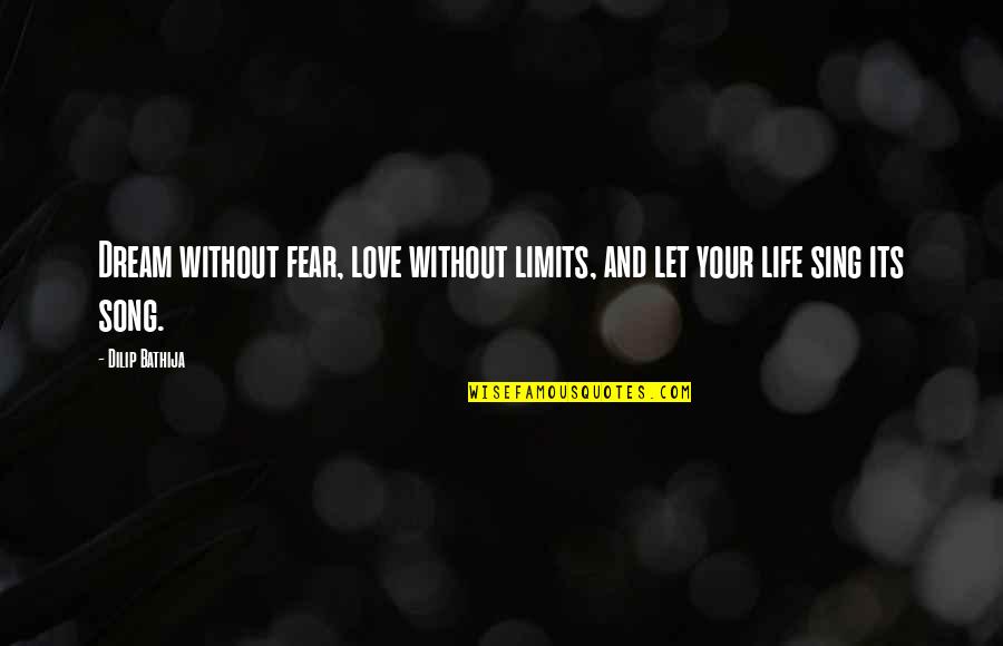 Dream Love Life Quotes By Dilip Bathija: Dream without fear, love without limits, and let