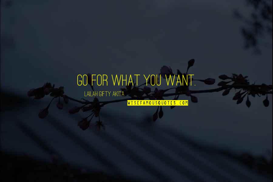 Dream Love Life Quotes By Lailah Gifty Akita: Go for what you want.