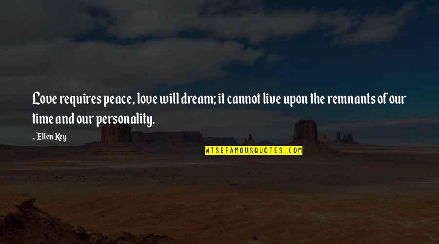 Dream Love Quotes By Ellen Key: Love requires peace, love will dream; it cannot