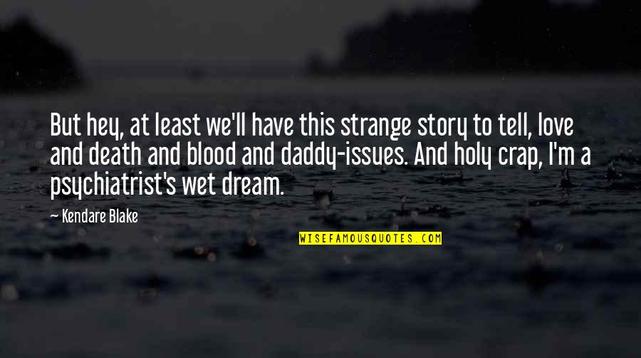 Dream Love Quotes By Kendare Blake: But hey, at least we'll have this strange