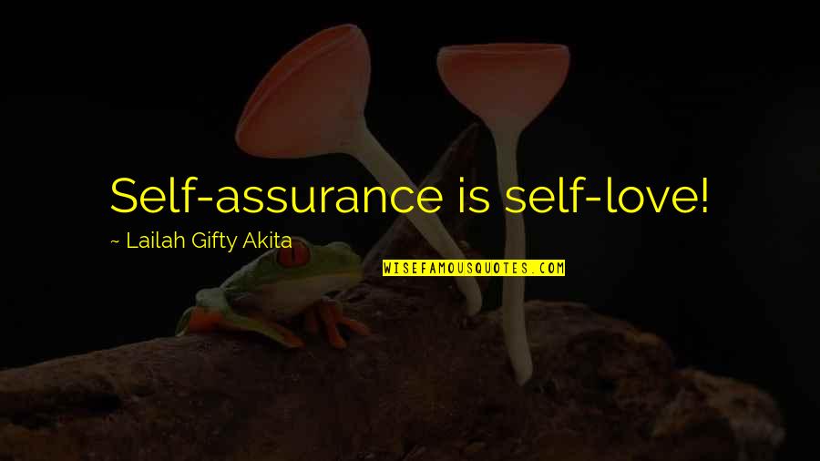 Dream Love Quotes By Lailah Gifty Akita: Self-assurance is self-love!
