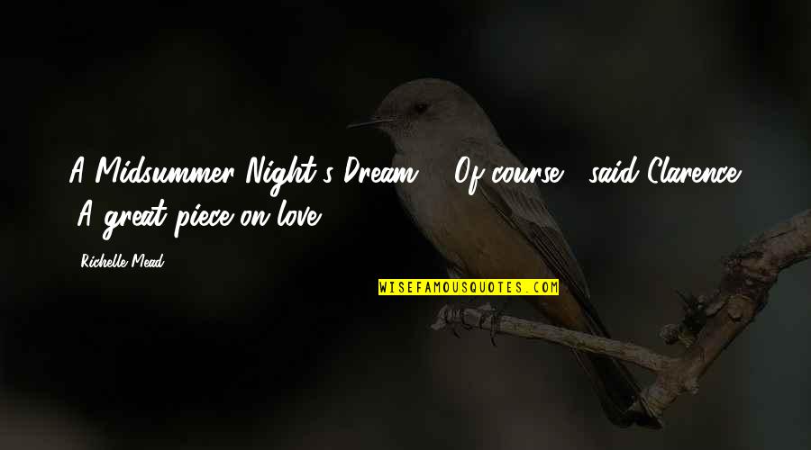 Dream Love Quotes By Richelle Mead: A Midsummer Night's Dream?" "Of course," said Clarence.