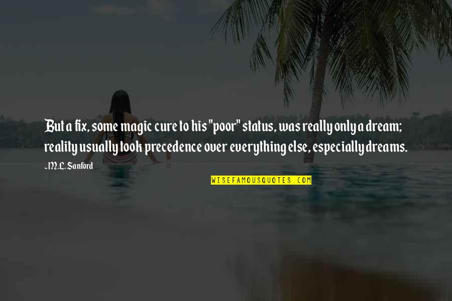 Dream Magic Quotes By M.L. Sanford: But a fix, some magic cure to his Dream Magic Quotes By M.L. Sanford: But a fix, some magic cure to his
