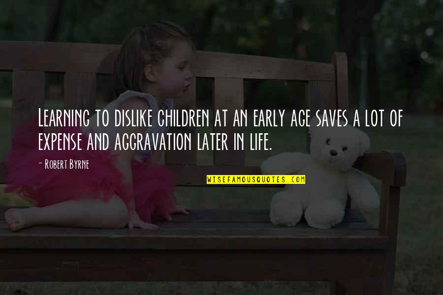 Dream Making Portal Of Lava Quotes By Robert Byrne: Learning to dislike children at an early age Dream Making Portal Of Lava Quotes By Robert Byrne: Learning to dislike children at an early age