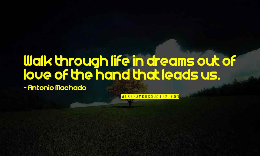 Dream Marriage Quotes By Antonio Machado: Walk through life in dreams out of love