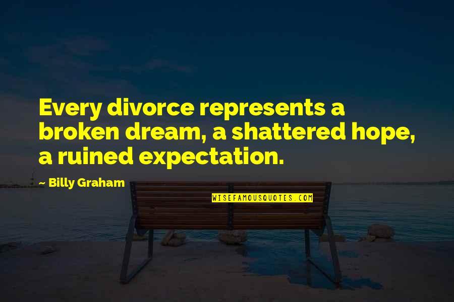 Dream Marriage Quotes By Billy Graham: Every divorce represents a broken dream, a shattered