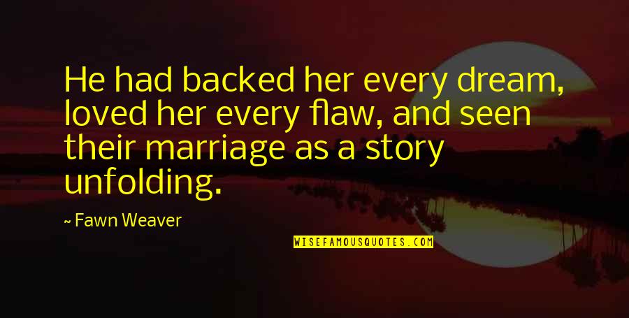 Dream Marriage Quotes By Fawn Weaver: He had backed her every dream, loved her