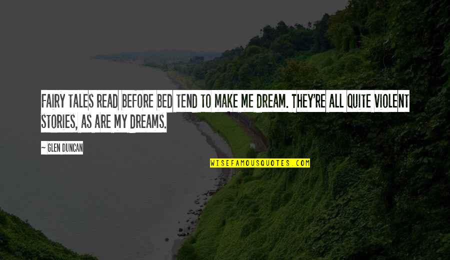 Dream Me Quotes By Glen Duncan: Fairy tales read before bed tend to make Dream Me Quotes By Glen Duncan: Fairy tales read before bed tend to make