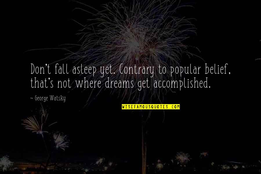 Dream Message Quotes By George Watsky: Don't fall asleep yet. Contrary to popular belief, Dream Message Quotes By George Watsky: Don't fall asleep yet. Contrary to popular belief,